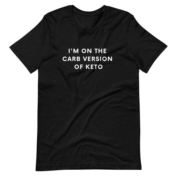 I'm on the Carb Version of Keto T-Shirt